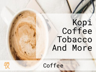 Kopi Coffee Tobacco And More