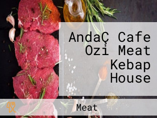 AndaÇ Cafe Ozi Meat Kebap House