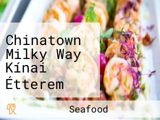Chinatown Milky Way Kínai Étterem Chinese Seafood