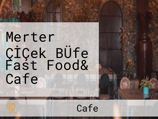 Merter ÇİÇek BÜfe Fast Food& Cafe