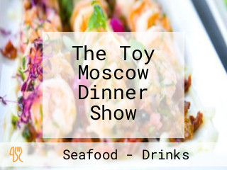The Toy Moscow Dinner Show