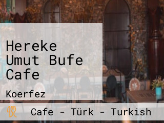 Hereke Umut Bufe Cafe