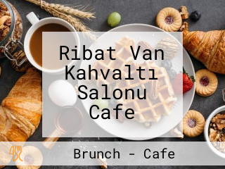 Ribat Van Kahvaltı Salonu Cafe