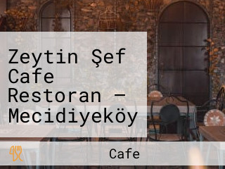 Zeytin Şef Cafe Restoran — Mecidiyeköy Restoran, Ev Yemekleri, Tabldot, Esnaf Lokantası