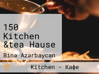 150 Kitchen &tea Hause