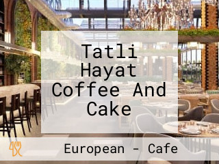 Tatli Hayat Coffee And Cake