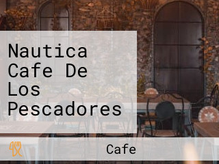 Nautica Cafe De Los Pescadores