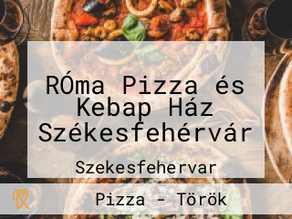 RÓma Pizza és Kebap Ház Székesfehérvár