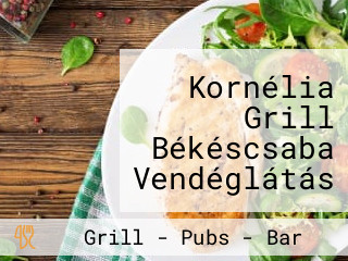 Kornélia Grill Békéscsaba Vendéglátás étterem Torta Menü Catering