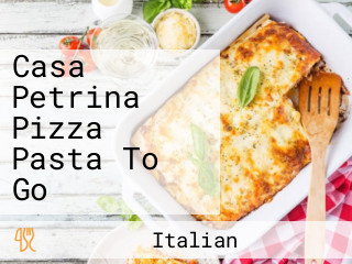 Casa Petrina Pizza Pasta To Go