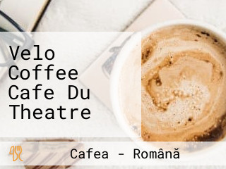 Velo Coffee Cafe Du Theatre