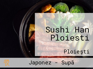 Sushi Han Ploiesti