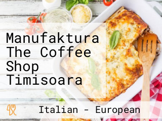 Manufaktura The Coffee Shop Timisoara