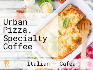 Urban Pizza. Specialty Coffee