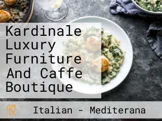 Kardinale Luxury Furniture And Caffe Boutique