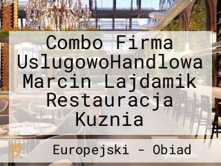 Combo Firma UslugowoHandlowa Marcin Lajdamik Restauracja Kuznia