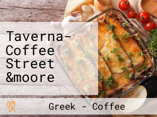 Taverna- Coffee Street &moore