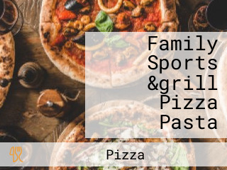 Family Sports &grill Pizza Pasta