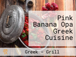Pink Banana Opa Greek Cuisine