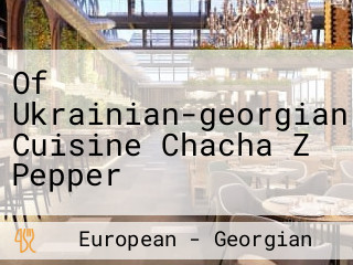 Of Ukrainian-georgian Cuisine Chacha Z Pepper