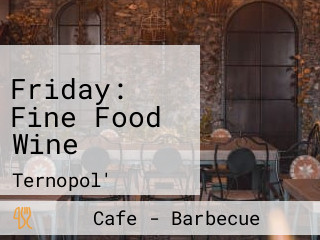 Friday: Fine Food Wine