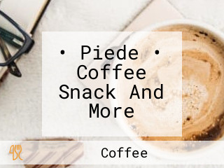 • Piede • Coffee Snack And More