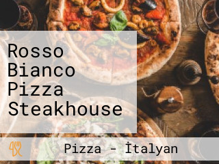 Rosso Bianco Pizza Steakhouse