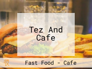Tez And Cafe