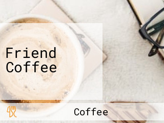 Friend Coffee