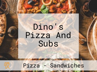 Dino's Pizza And Subs