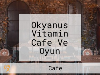 Okyanus Vitamin Cafe Ve Oyun Salonu 7/24