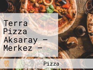 Terra Pizza Aksaray — Merkez — Park Site Avm.