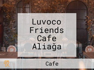 Luvoco Friends Cafe Aliağa
