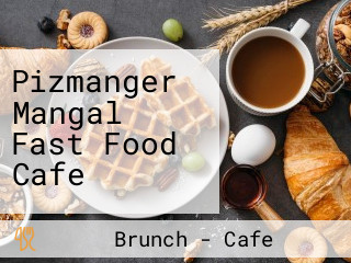 Pizmanger Mangal Fast Food Cafe
