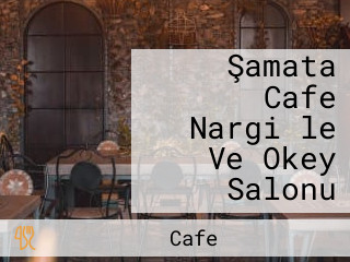 Şamata Cafe Nargi̇le Ve Okey Salonu