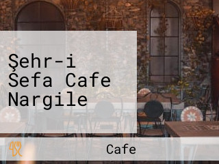 Şehr-i Sefa Cafe Nargile