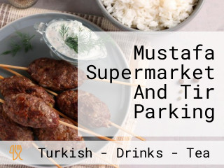 Mustafa Supermarket And Tir Parking