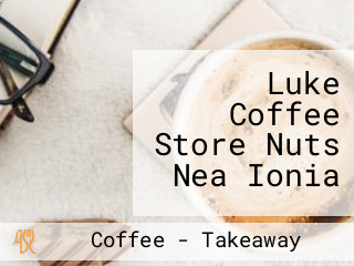 Luke Coffee Store Nuts Nea Ionia