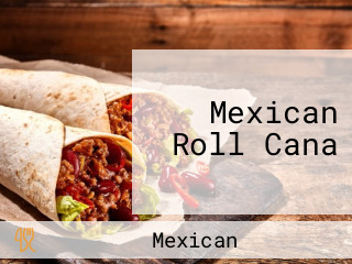 Mexican Roll Cana