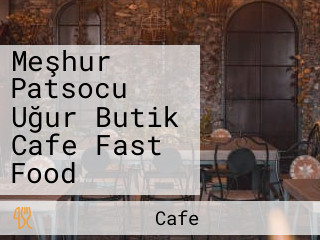 Meşhur Patsocu Uğur Butik Cafe Fast Food