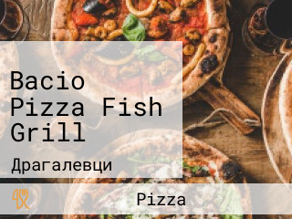 Bacio Pizza Fish Grill