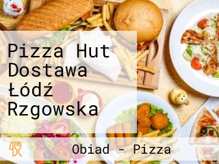 Pizza Hut Dostawa Łódź Rzgowska