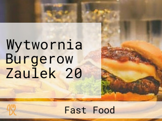 Wytwornia Burgerow Zaulek 20