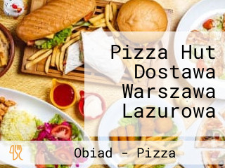 Pizza Hut Dostawa Warszawa Lazurowa