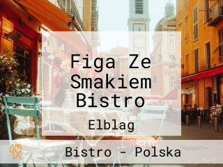 Figa Ze Smakiem Bistro