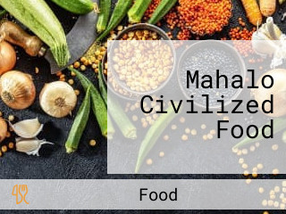 Mahalo Civilized Food