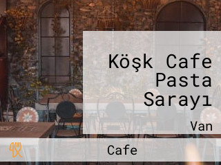 Köşk Cafe Pasta Sarayı