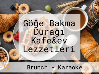 Göğe Bakma Durağı Kafe&ev Lezzetleri