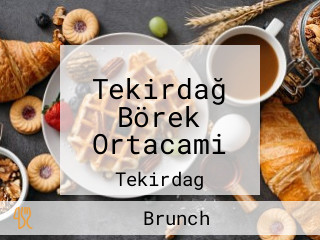 Tekirdağ Börek Ortacami