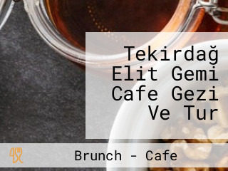 Tekirdağ Elit Gemi Cafe Gezi Ve Tur